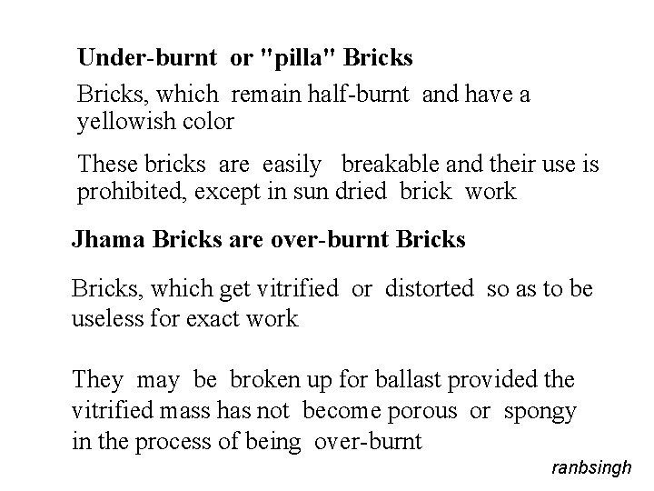 Under-burnt or "pilla" Bricks, which remain half-burnt and have a yellowish color These bricks