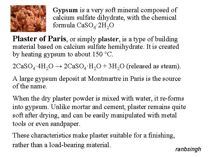 Gypsum is a very soft mineral composed of calcium sulfate dihydrate, with the chemical