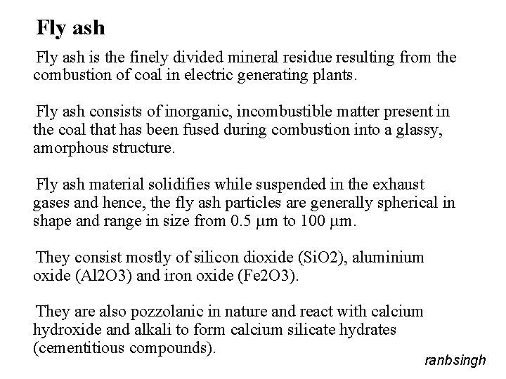 Fly ash is the finely divided mineral residue resulting from the combustion of coal