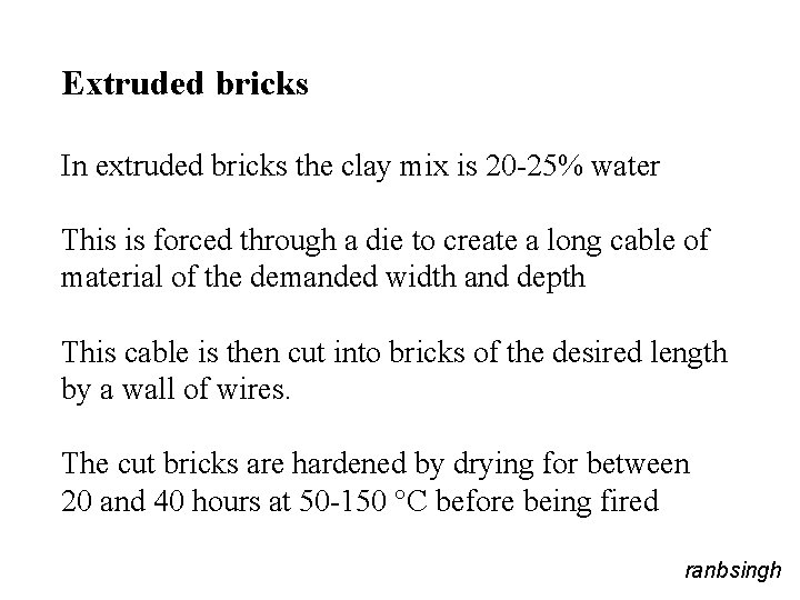 Extruded bricks In extruded bricks the clay mix is 20 -25% water This is
