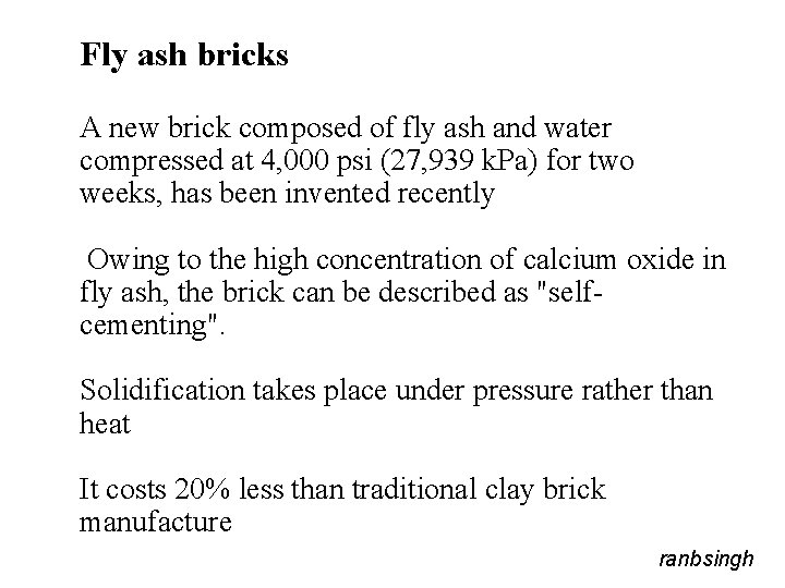 Fly ash bricks A new brick composed of fly ash and water compressed at