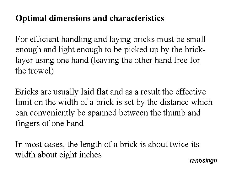 Optimal dimensions and characteristics For efficient handling and laying bricks must be small enough