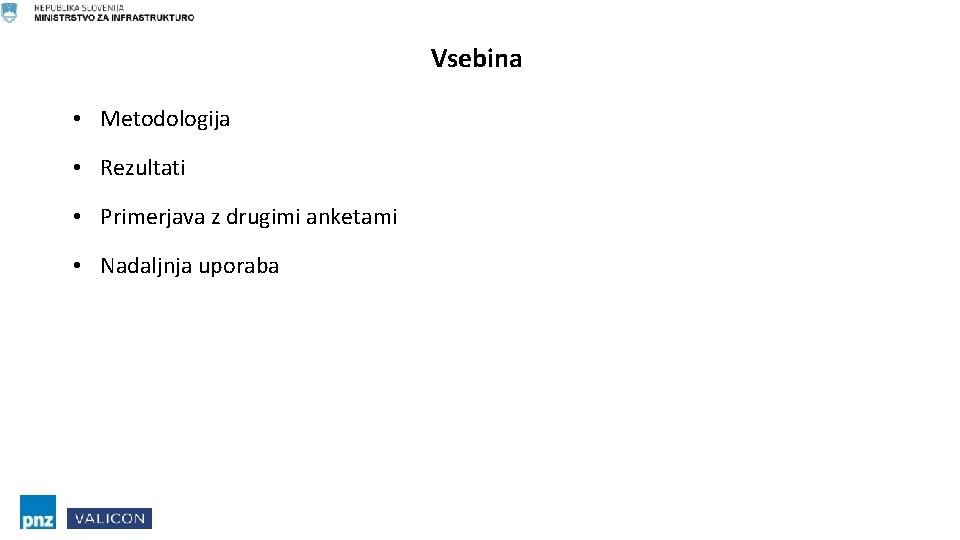 Vsebina • Metodologija • Rezultati • Primerjava z drugimi anketami • Nadaljnja uporaba 