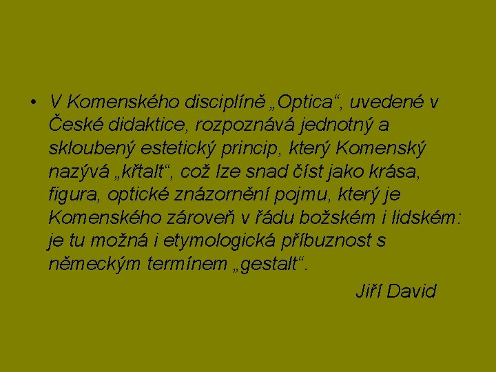  • V Komenského disciplíně „Optica“, uvedené v České didaktice, rozpoznává jednotný a skloubený