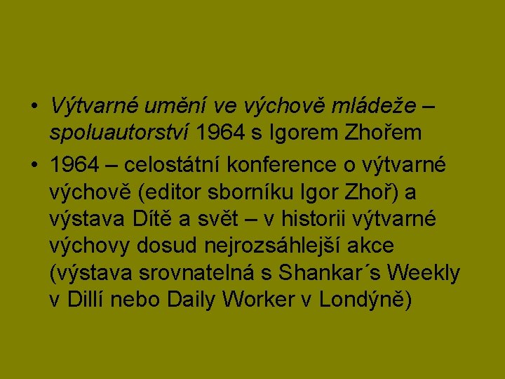  • Výtvarné umění ve výchově mládeže – spoluautorství 1964 s Igorem Zhořem •