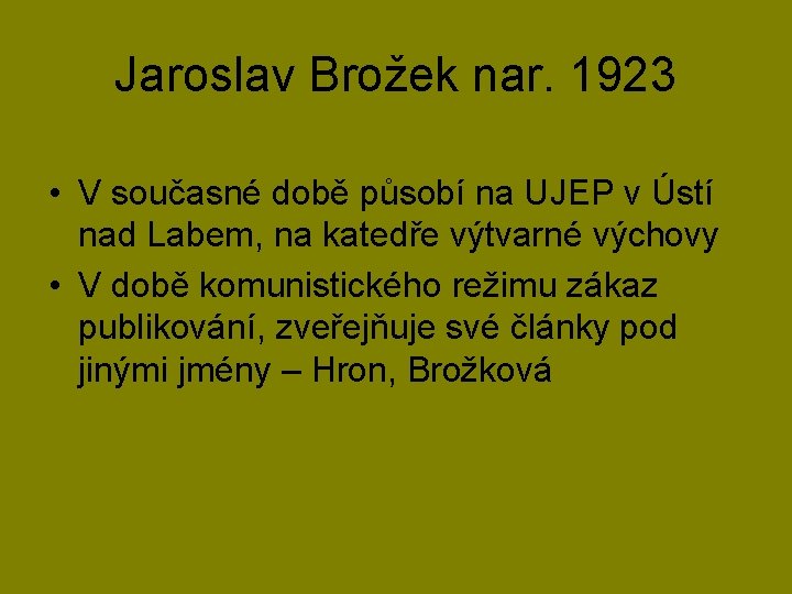 Jaroslav Brožek nar. 1923 • V současné době působí na UJEP v Ústí nad