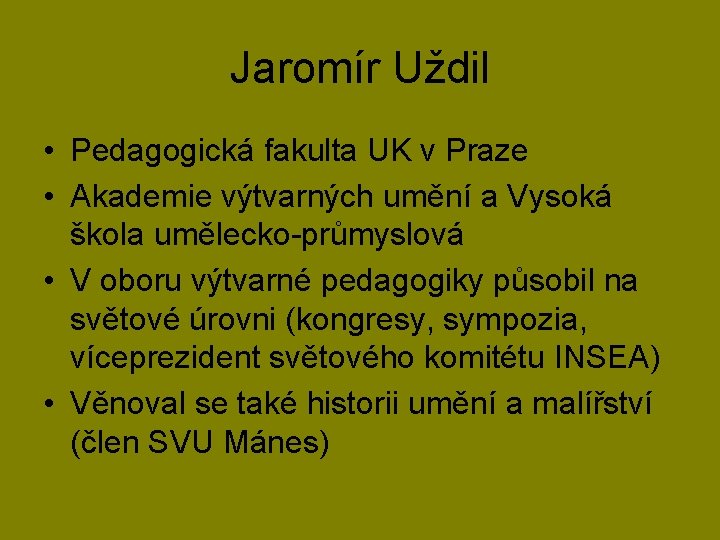 Jaromír Uždil • Pedagogická fakulta UK v Praze • Akademie výtvarných umění a Vysoká