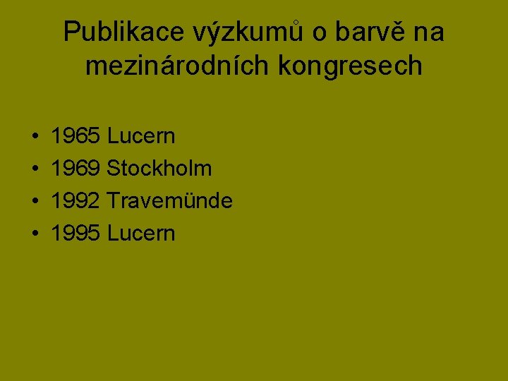 Publikace výzkumů o barvě na mezinárodních kongresech • • 1965 Lucern 1969 Stockholm 1992