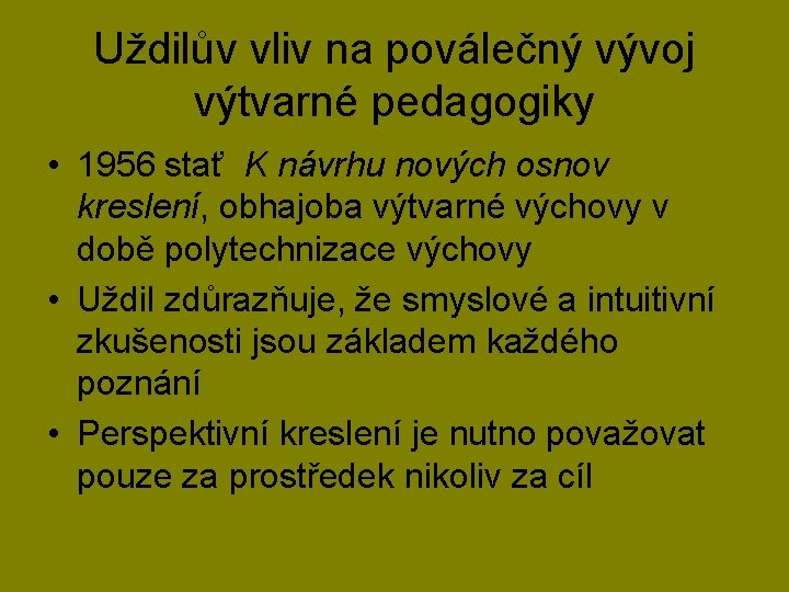 Uždilův vliv na poválečný vývoj výtvarné pedagogiky • 1956 stať K návrhu nových osnov