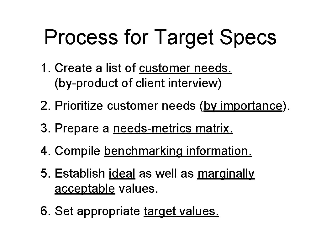 Process for Target Specs 1. Create a list of customer needs. (by-product of client