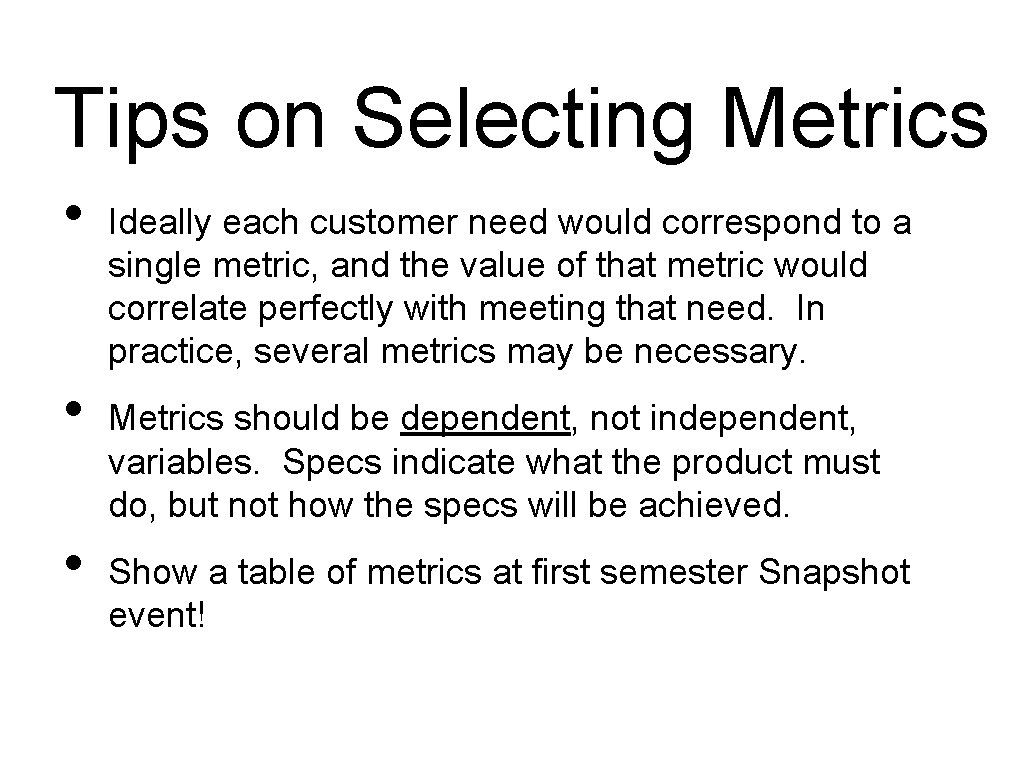 Tips on Selecting Metrics • • • Ideally each customer need would correspond to