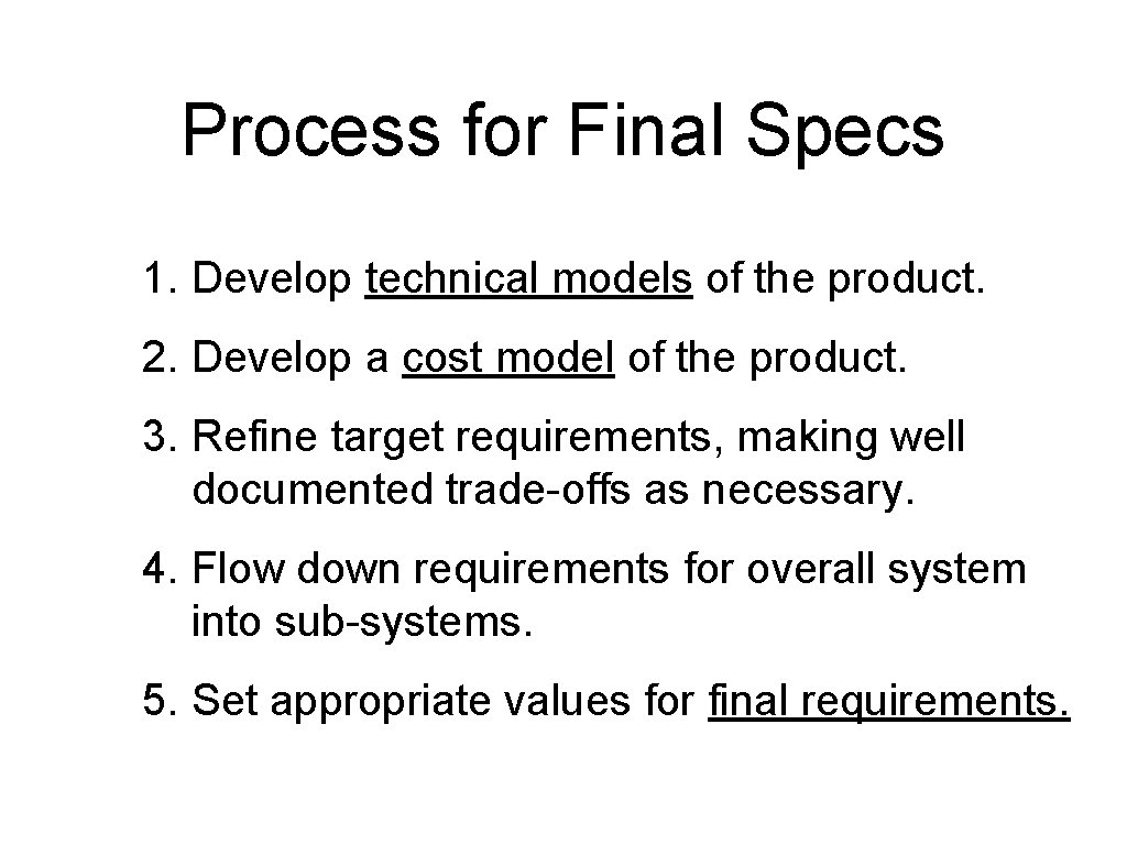 Process for Final Specs 1. Develop technical models of the product. 2. Develop a