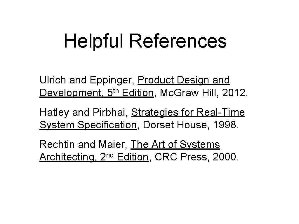 Helpful References Ulrich and Eppinger, Product Design and Development, 5 th Edition, Mc. Graw