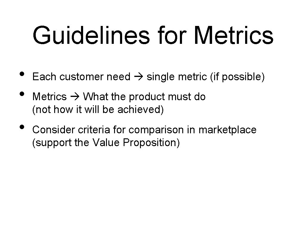 Guidelines for Metrics • • • Each customer need single metric (if possible) Metrics