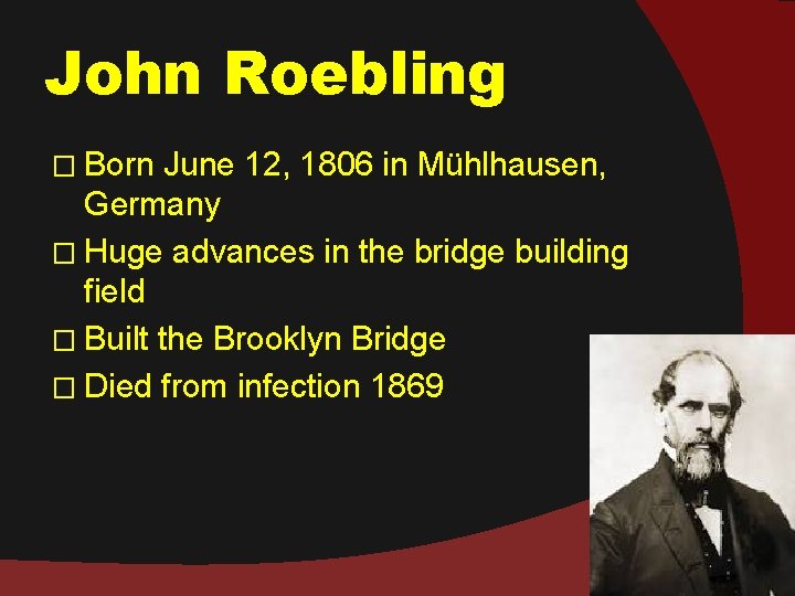 John Roebling � Born June 12, 1806 in Mühlhausen, Germany � Huge advances in