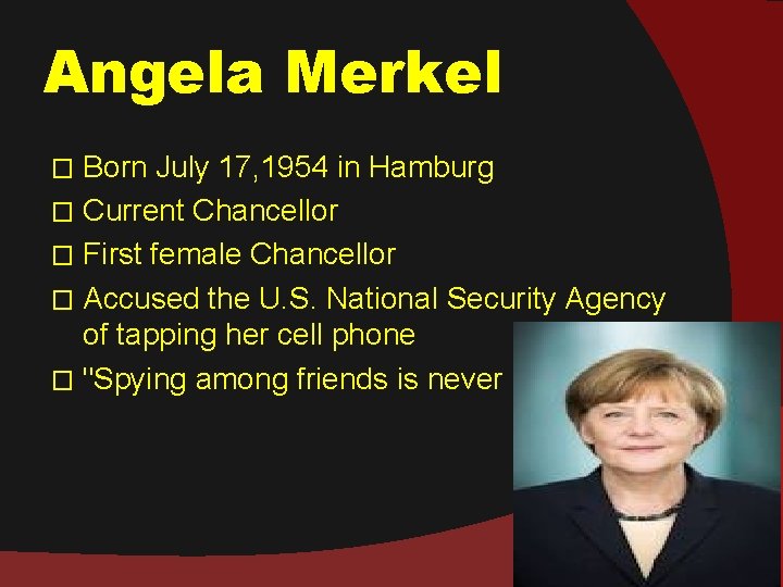 Angela Merkel Born July 17, 1954 in Hamburg � Current Chancellor � First female