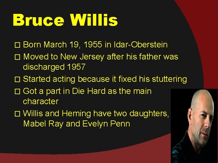Bruce Willis Born March 19, 1955 in Idar-Oberstein � Moved to New Jersey after