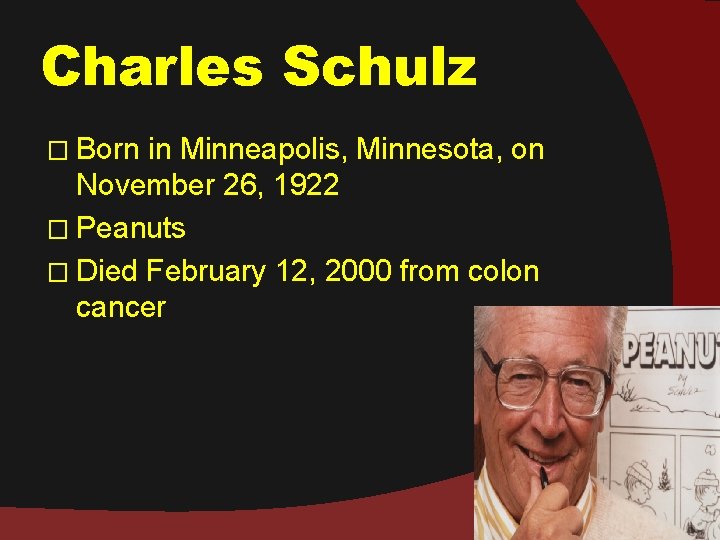 Charles Schulz � Born in Minneapolis, Minnesota, on November 26, 1922 � Peanuts �