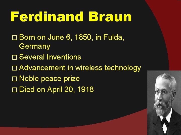 Ferdinand Braun � Born on June 6, 1850, in Fulda, Germany � Several Inventions