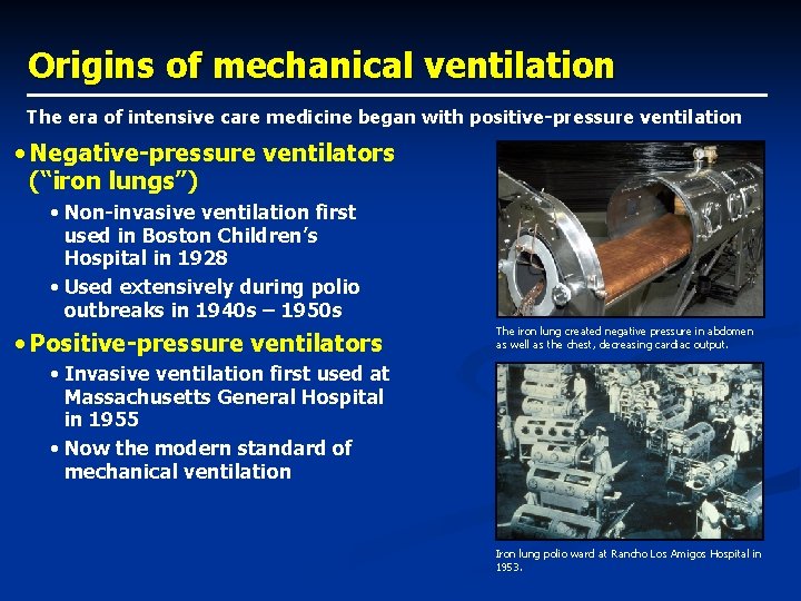 Origins of mechanical ventilation The era of intensive care medicine began with positive-pressure ventilation