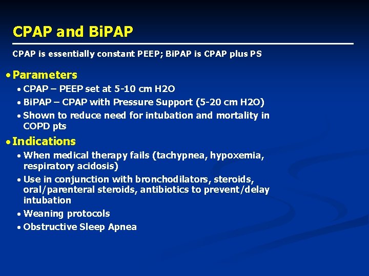 CPAP and Bi. PAP CPAP is essentially constant PEEP; Bi. PAP is CPAP plus