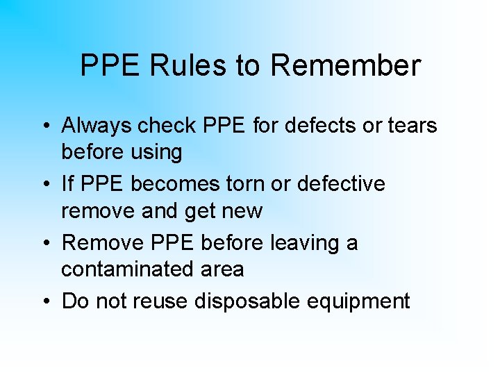 PPE Rules to Remember • Always check PPE for defects or tears before using