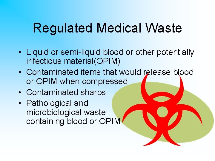 Regulated Medical Waste • Liquid or semi-liquid blood or other potentially infectious material(OPIM) •