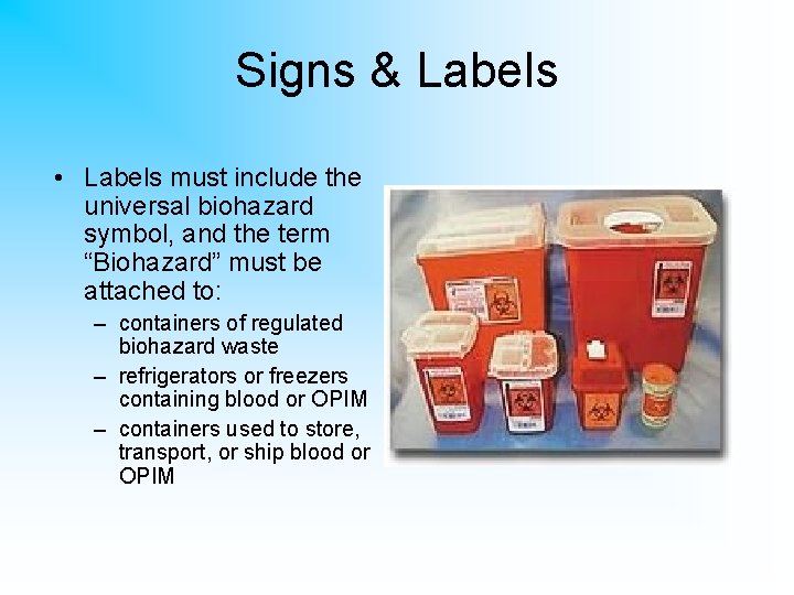 Signs & Labels • Labels must include the universal biohazard symbol, and the term