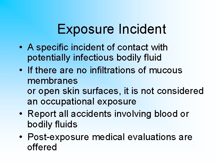 Exposure Incident • A specific incident of contact with potentially infectious bodily fluid •