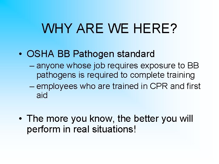 WHY ARE WE HERE? • OSHA BB Pathogen standard – anyone whose job requires
