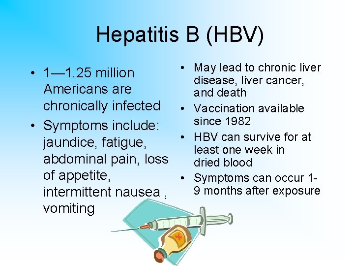 Hepatitis B (HBV) • 1— 1. 25 million Americans are chronically infected • Symptoms