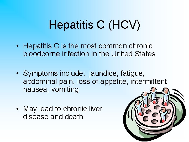 Hepatitis C (HCV) • Hepatitis C is the most common chronic bloodborne infection in