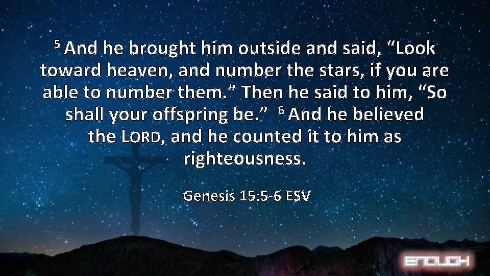 5 And he brought him outside and said, “Look toward heaven, and number the