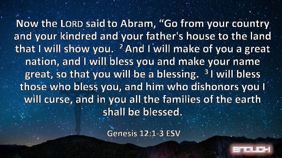 Now the LORD said to Abram, “Go from your country and your kindred and