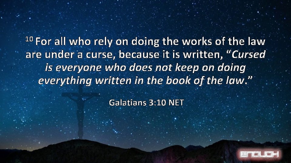 10 For all who rely on doing the works of the law are under