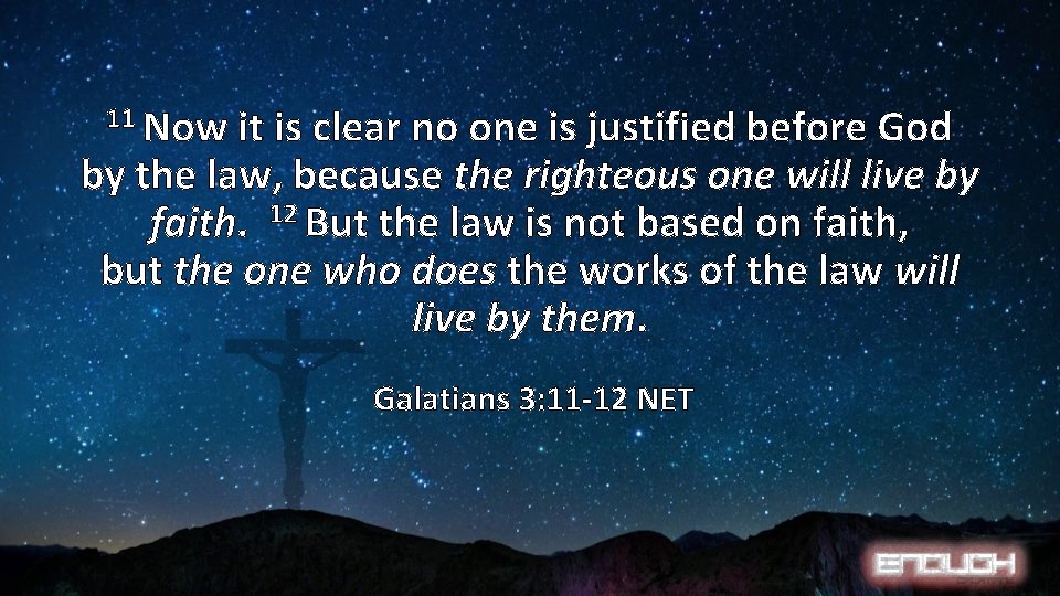 11 Now it is clear no one is justified before God by the law,