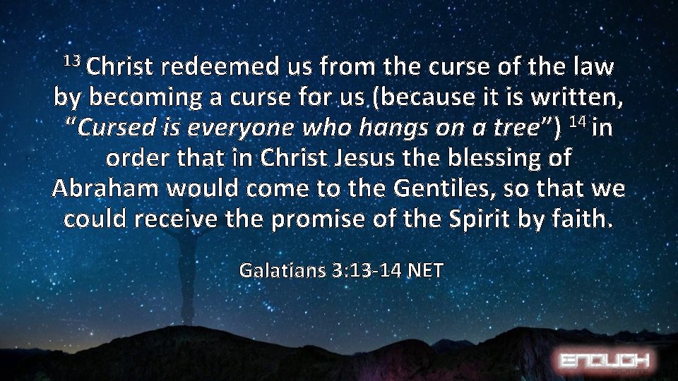 13 Christ redeemed us from the curse of the law by becoming a curse