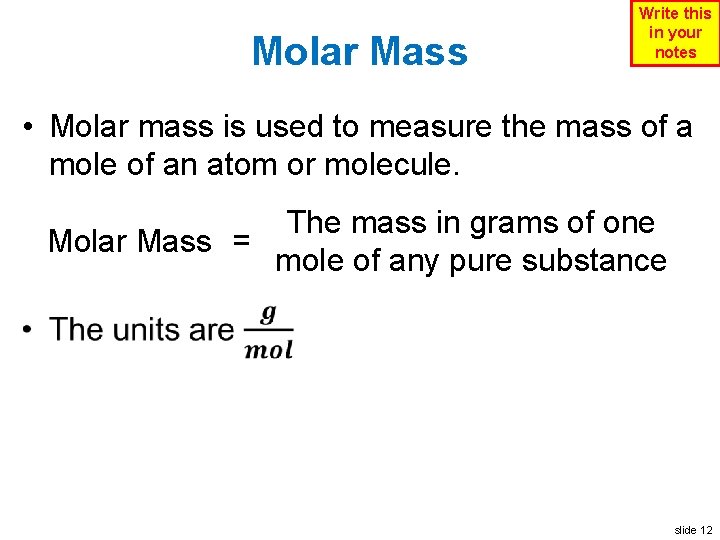 Molar Mass Write this in your notes • Molar mass is used to measure