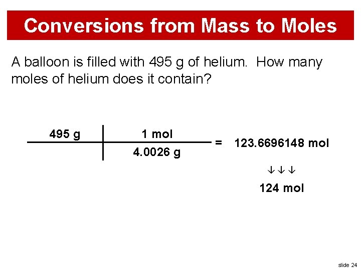 Conversions from Mass to Moles A balloon is filled with 495 g of helium.