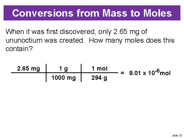 Conversions from Mass to Moles When it was first discovered, only 2. 65 mg