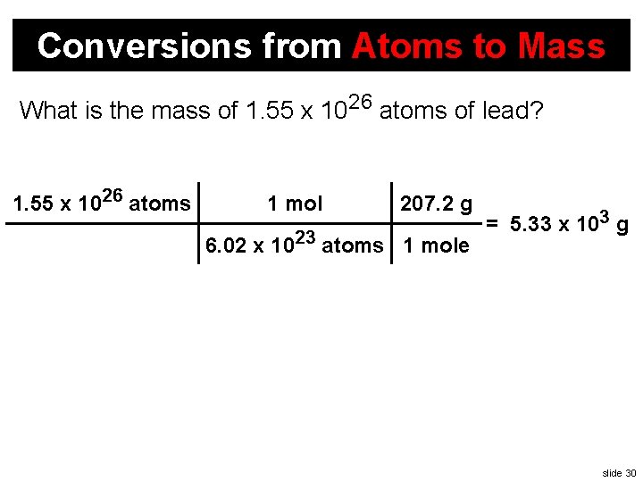 Conversions from Atoms to Mass What is the mass of 1. 55 x 1026