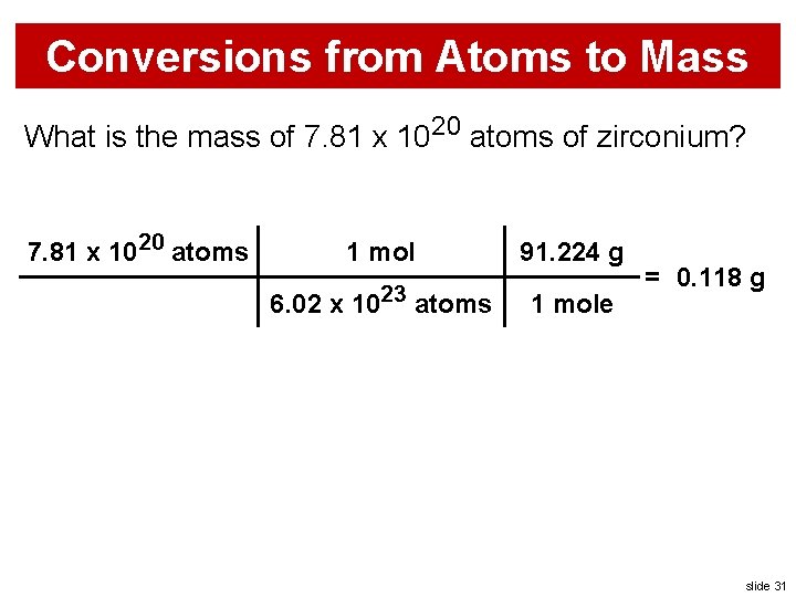 Conversions from Atoms to Mass What is the mass of 7. 81 x 1020