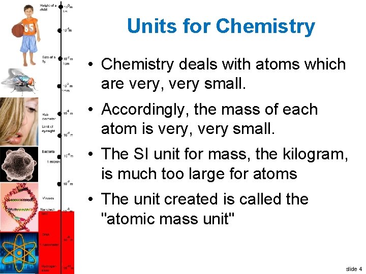 Units for Chemistry • Chemistry deals with atoms which are very, very small. •