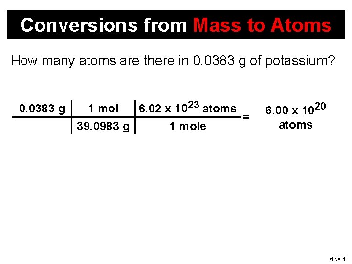 Conversions from Mass to Atoms How many atoms are there in 0. 0383 g