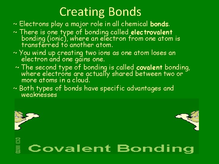 Creating Bonds ~ Electrons play a major role in all chemical bonds. ~ There