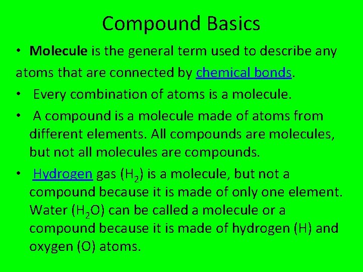 Compound Basics • Molecule is the general term used to describe any atoms that