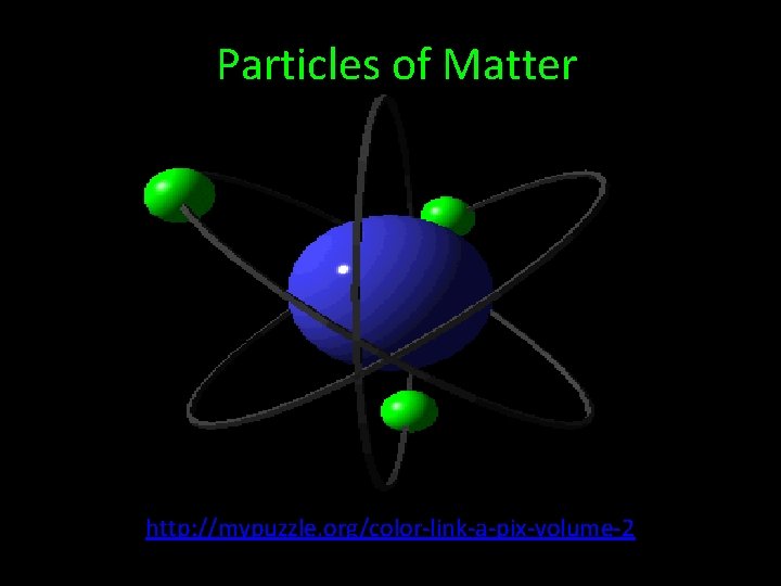 Particles of Matter http: //mypuzzle. org/color-link-a-pix-volume-2 