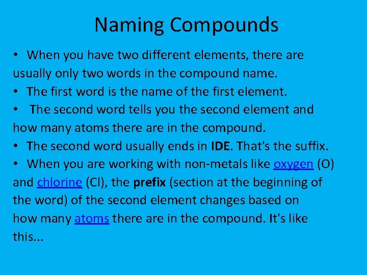 Naming Compounds • When you have two different elements, there are usually only two