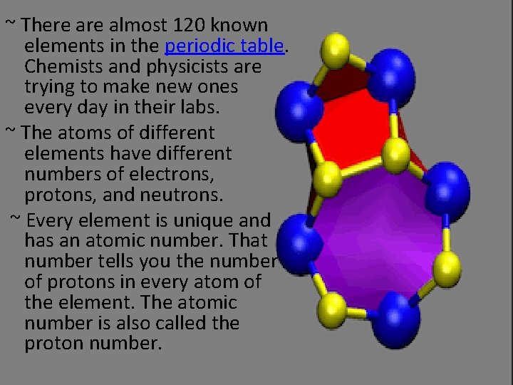 ~ There almost 120 known elements in the periodic table. Chemists and physicists are