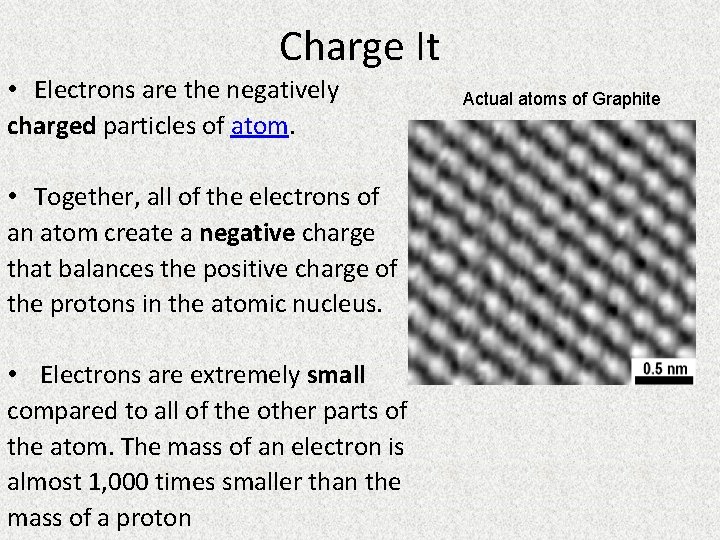 Charge It • Electrons are the negatively charged particles of atom. • Together, all
